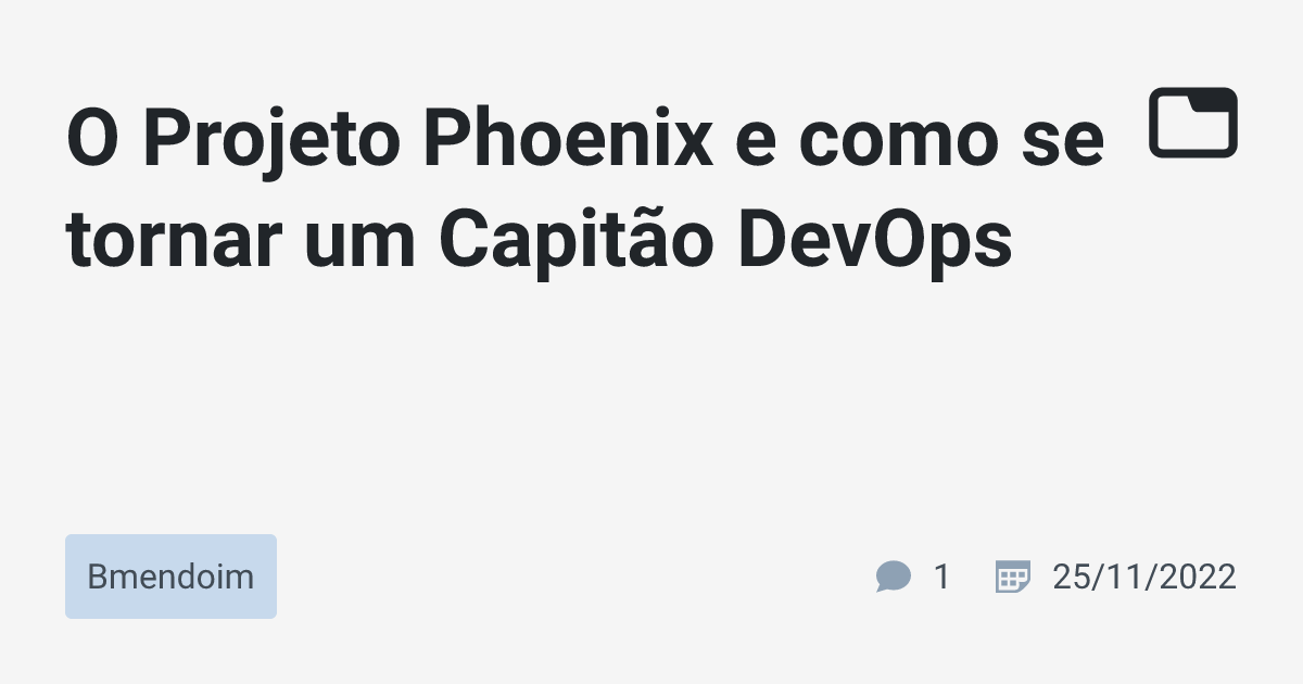 O Projeto Phoenix e como se tornar um Capitão DevOps · Bmendoim · TabNews