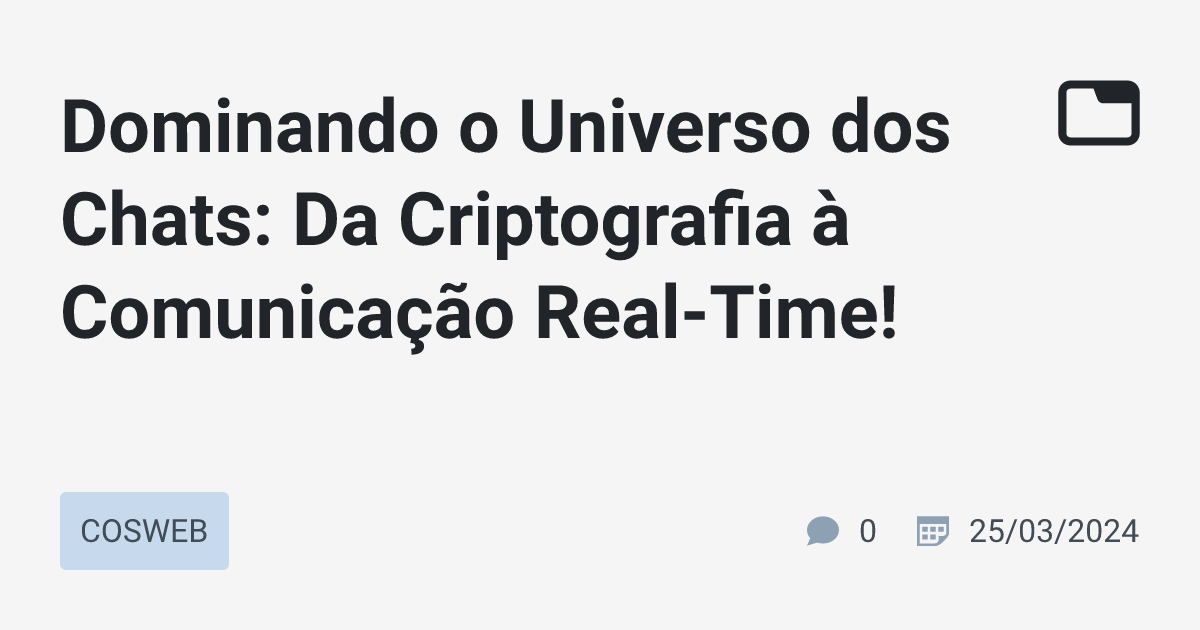 Dominando o Universo dos Chats: Da Criptografia à Comunicação Real-Time ...