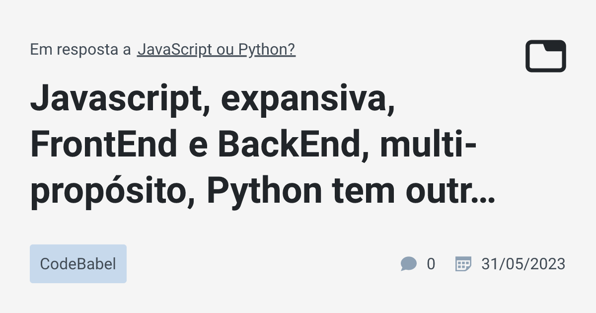 Javascript, expansiva, FrontEnd e BackEnd, multi-propósito, Python tem ...