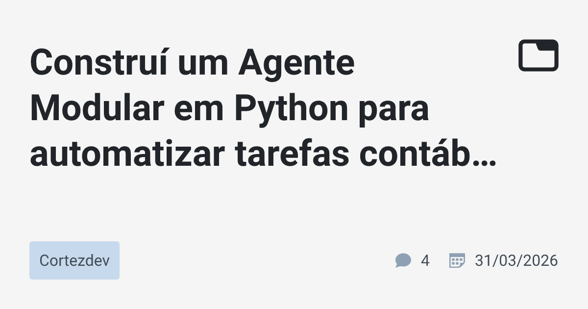 Construí um Agente Modular em Python para automatizar tarefas contábeis ...