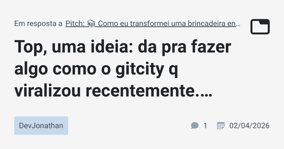 Top, uma ideia: da pra fazer algo como o gitcity q viralizou ...