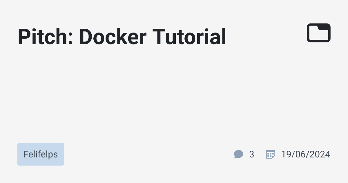 Pitch: Docker Tutorial · Felifelps · TabNews
