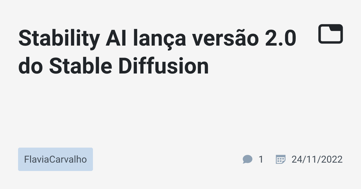 Stability AI lança versão 2.0 do Stable Diffusion · FlaviaCarvalho ...