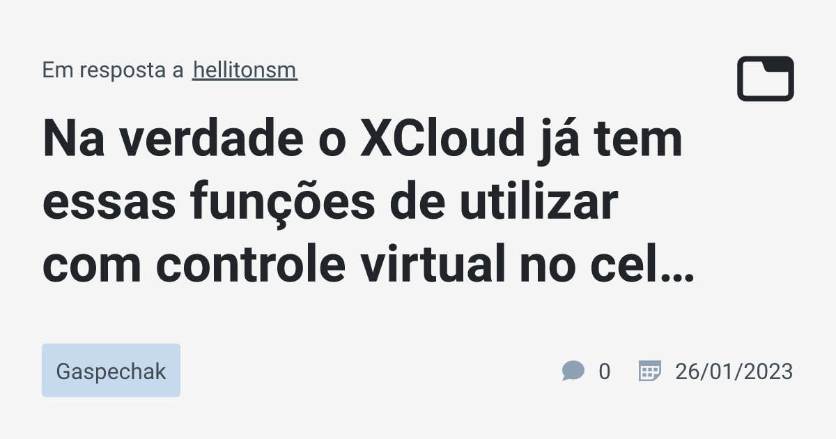 Na verdade o XCloud já tem essas funções de utilizar com controle virtual  no cel · Gaspechak · TabNews
