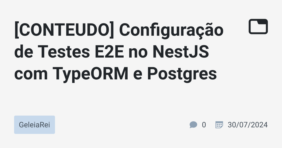 [CONTEUDO] Configuração de Testes E2E no NestJS com TypeORM e Postgres ...