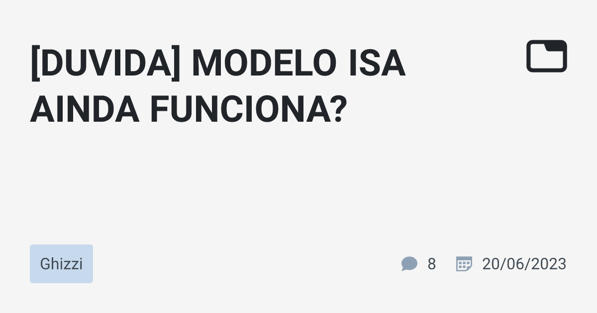 [DUVIDA] MODELO ISA AINDA FUNCIONA? · Ghizzi · TabNews