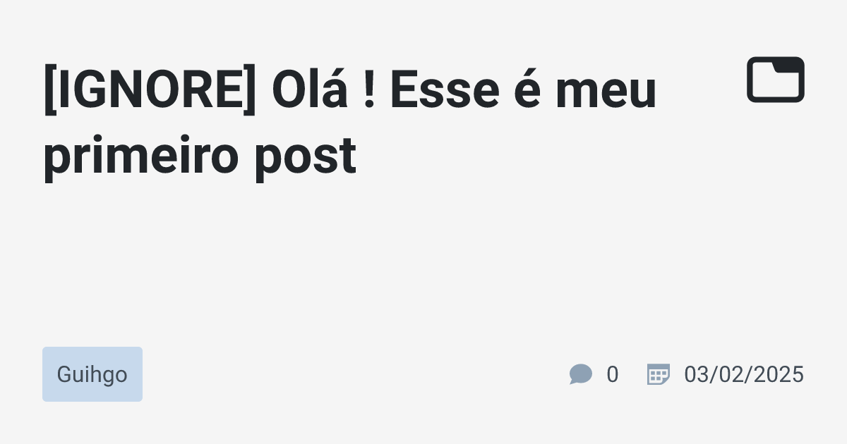 [IGNORE] Olá ! Esse é meu primeiro post · Guihgo · TabNews