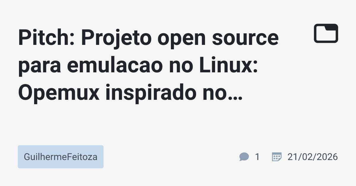 Pitch: Projeto open source para emulacao no Linux: Opemux inspirado no ...
