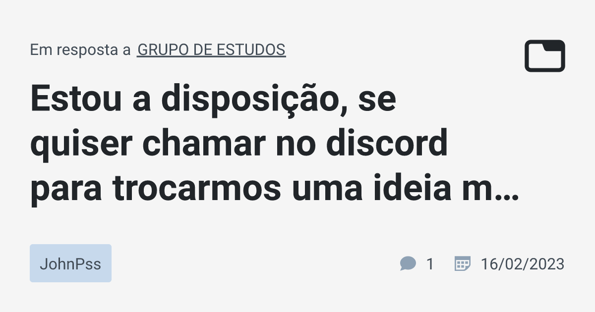 Estou a disposição, se quiser chamar no discord para trocarmos uma ideia  melhor, · JohnPss · TabNews