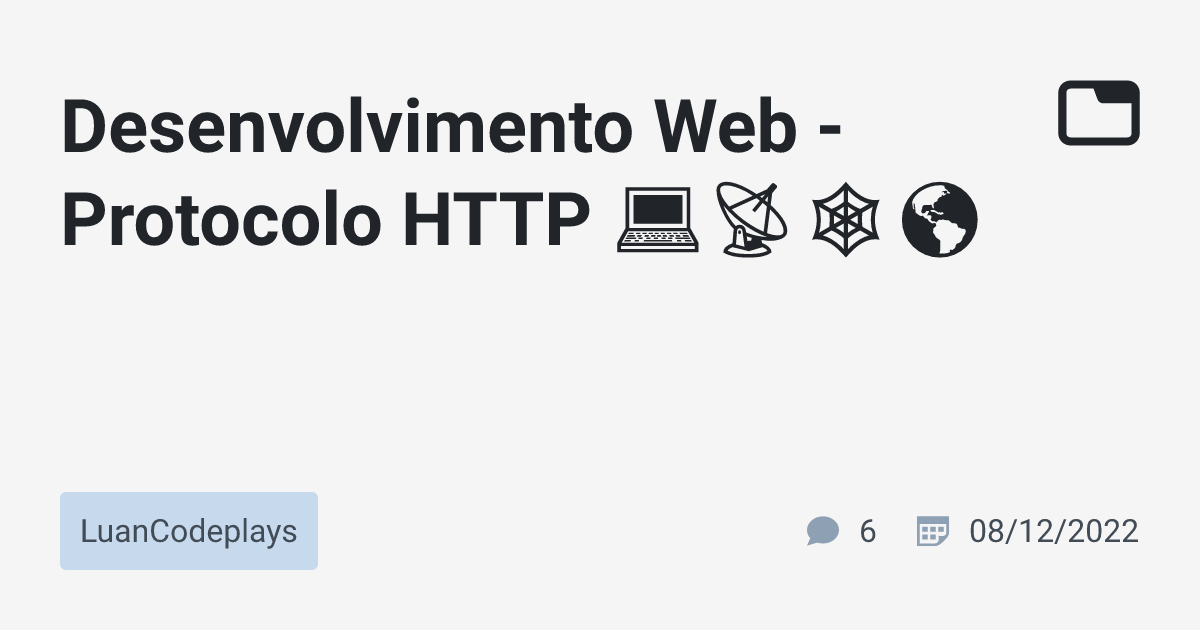 Desenvolvimento Web - Protocolo HTTP 💻📡🕸🌎 · LuanCodeplays · TabNews