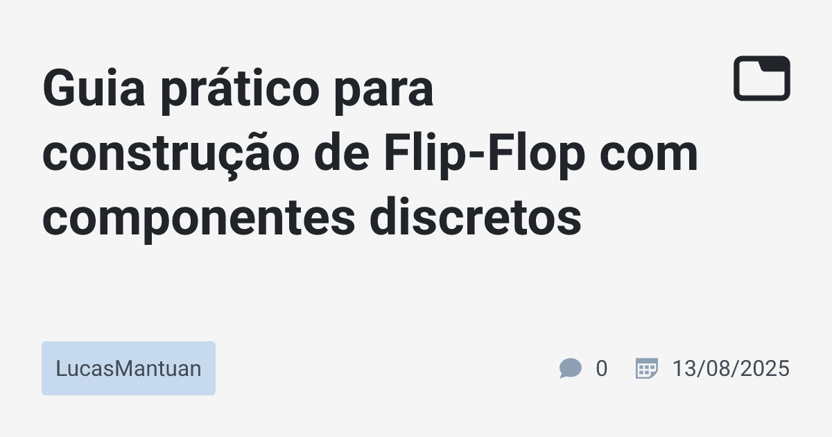 Guia prático para construção de Flip-Flop com componentes discretos ...