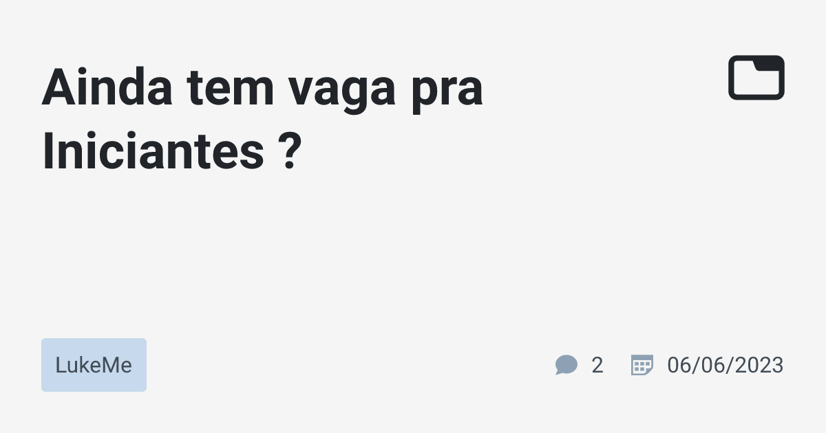 Ainda tem vaga pra Iniciantes ? · LukeMe · TabNews