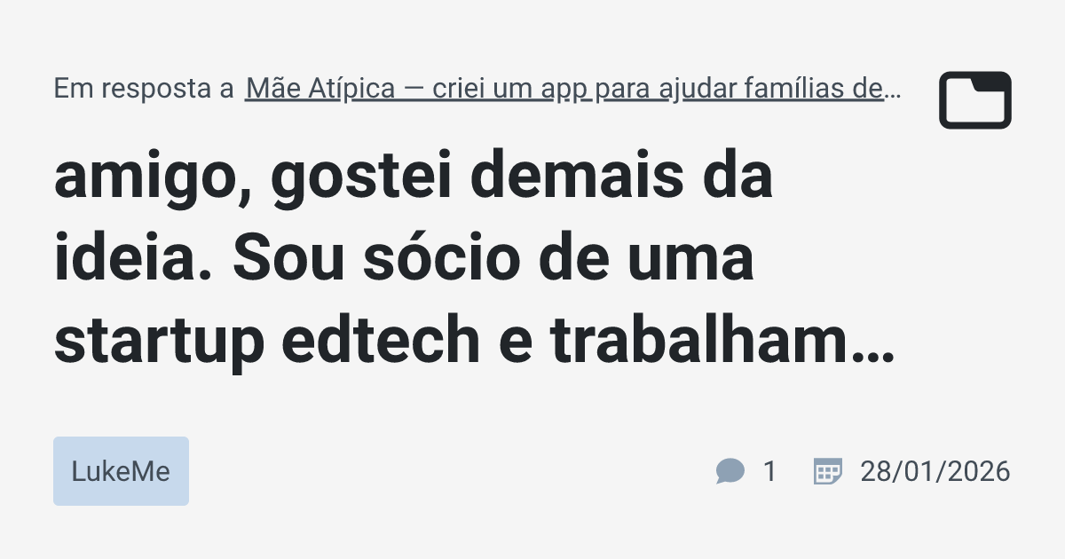 amigo, gostei demais da ideia. Sou sócio de uma startup edtech e ...
