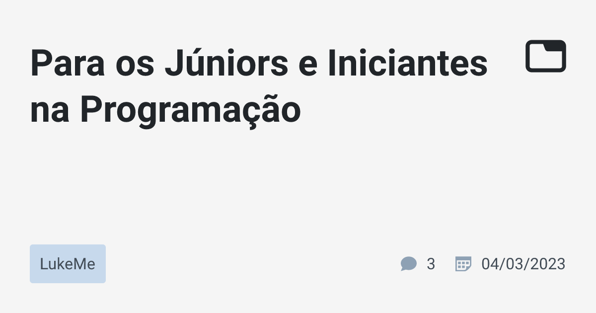 Para os Júniors e Iniciantes na Programação · LukeMe · TabNews