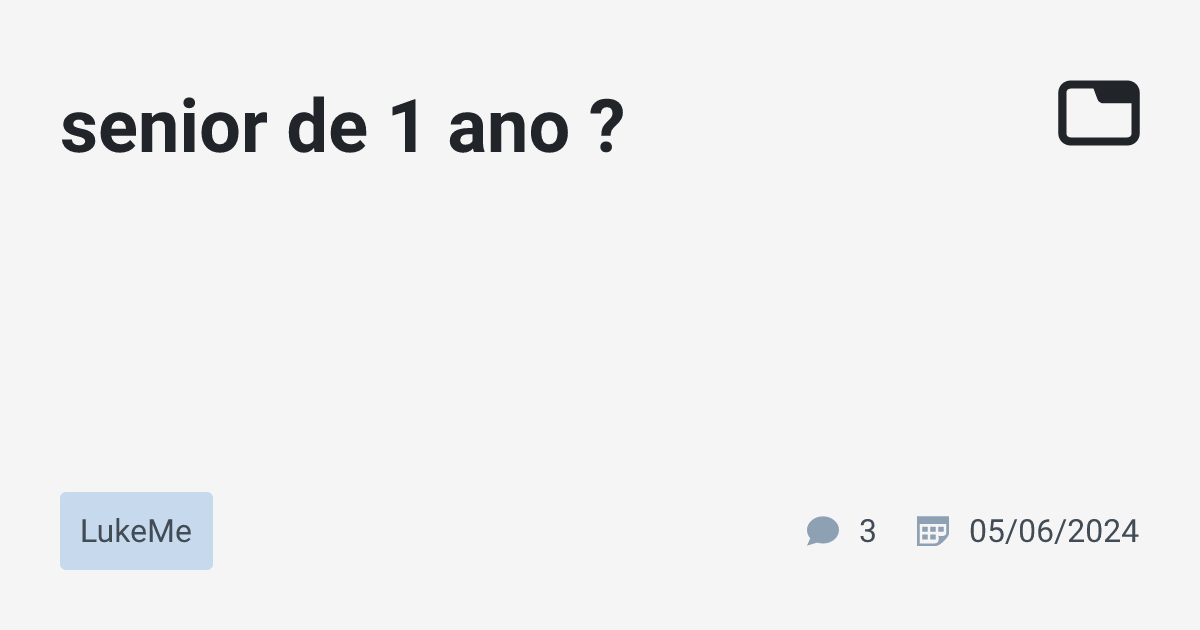 senior de 1 ano ? · LukeMe · TabNews