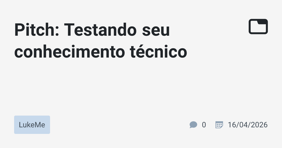 Pitch: Testando seu conhecimento técnico · LukeMe · TabNews