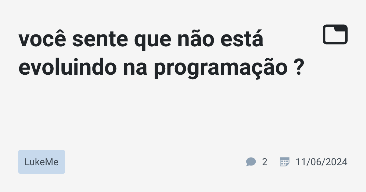 você sente que não está evoluindo na programação ? · LukeMe · TabNews
