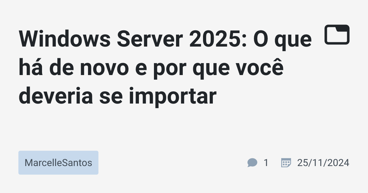 Windows Server 2025: O que há de novo e por que você deveria se ...