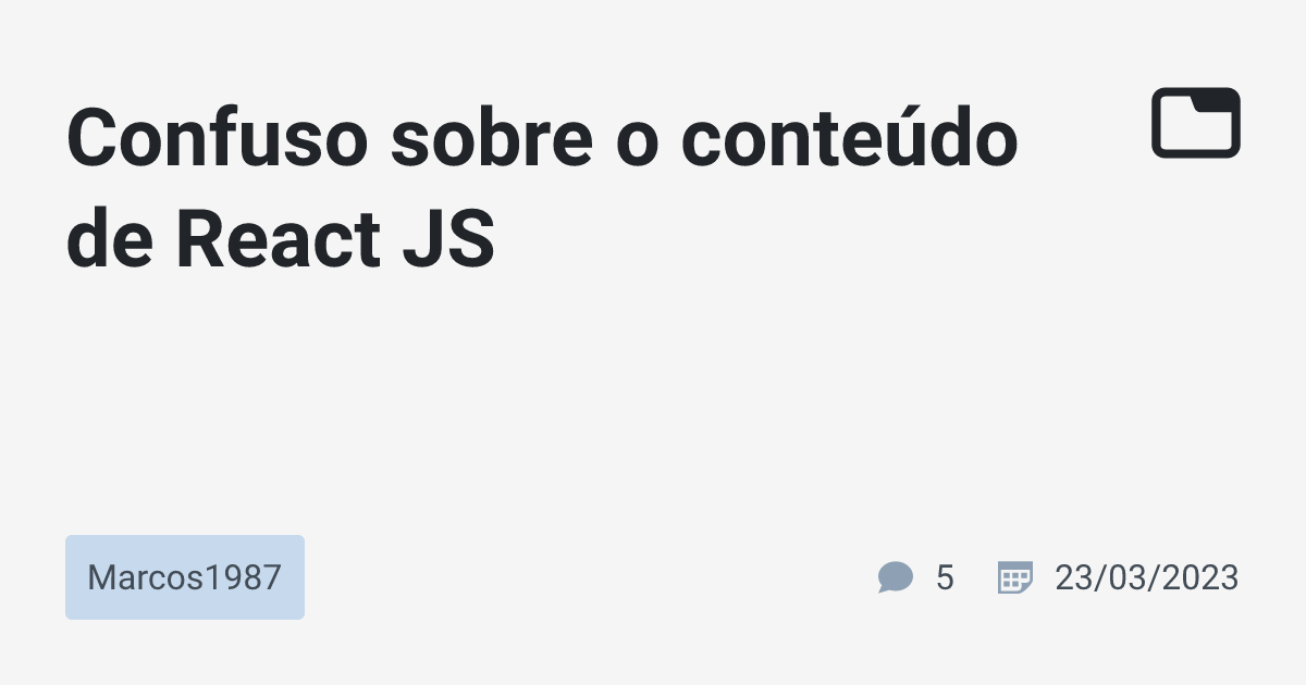 Confuso sobre o conteúdo de React JS · Marcos1987 · TabNews