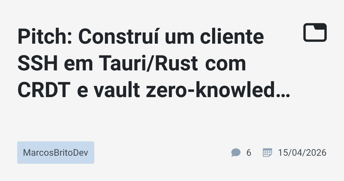 Pitch: Construí um cliente SSH em Tauri/Rust com CRDT e vault zero ...