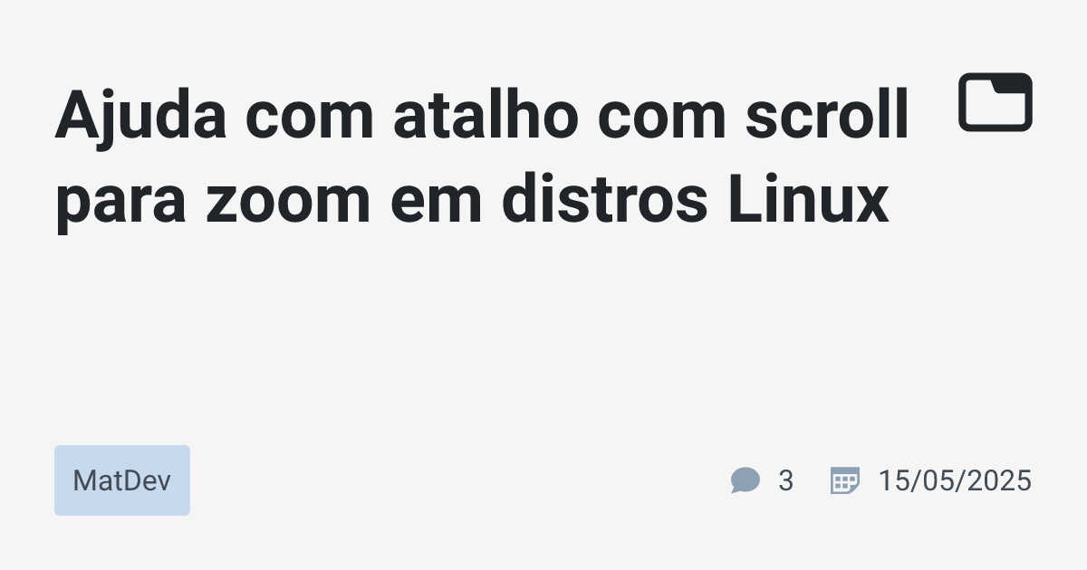 Ajuda com atalho com scroll para zoom em distros Linux · MatDev · TabNews