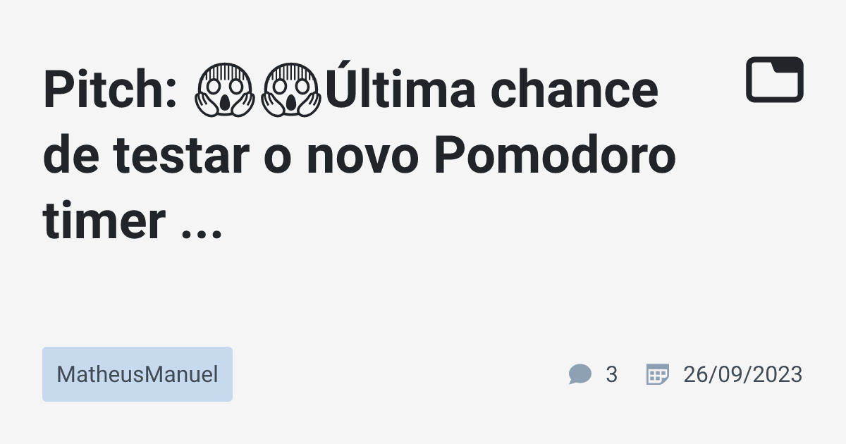 Pitch: 😱😱Última chance de testar o novo Pomodoro timer ...