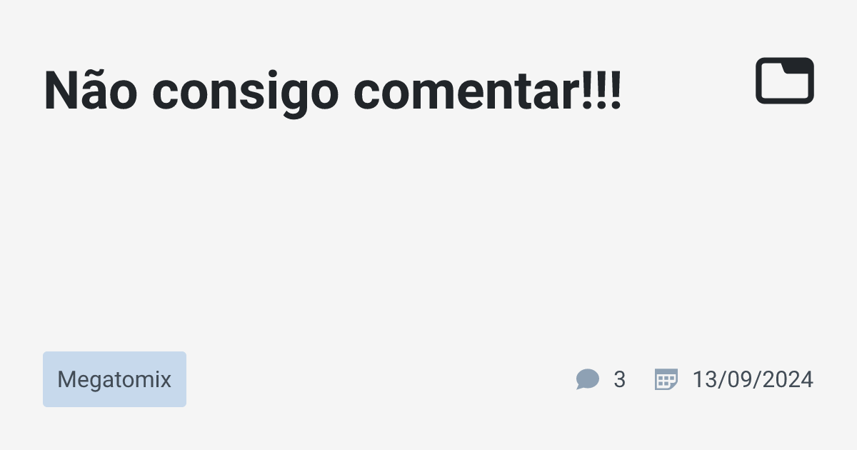 Não consigo comentar!!! · Megatomix · TabNews