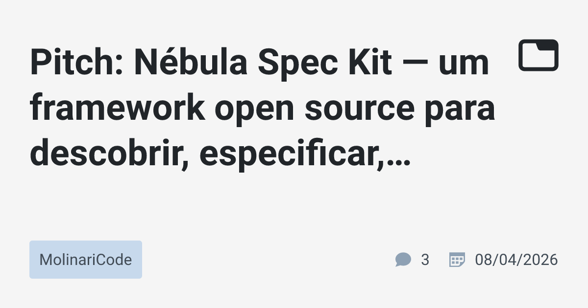 Pitch: Nébula Spec Kit — um framework open source para descobrir ...