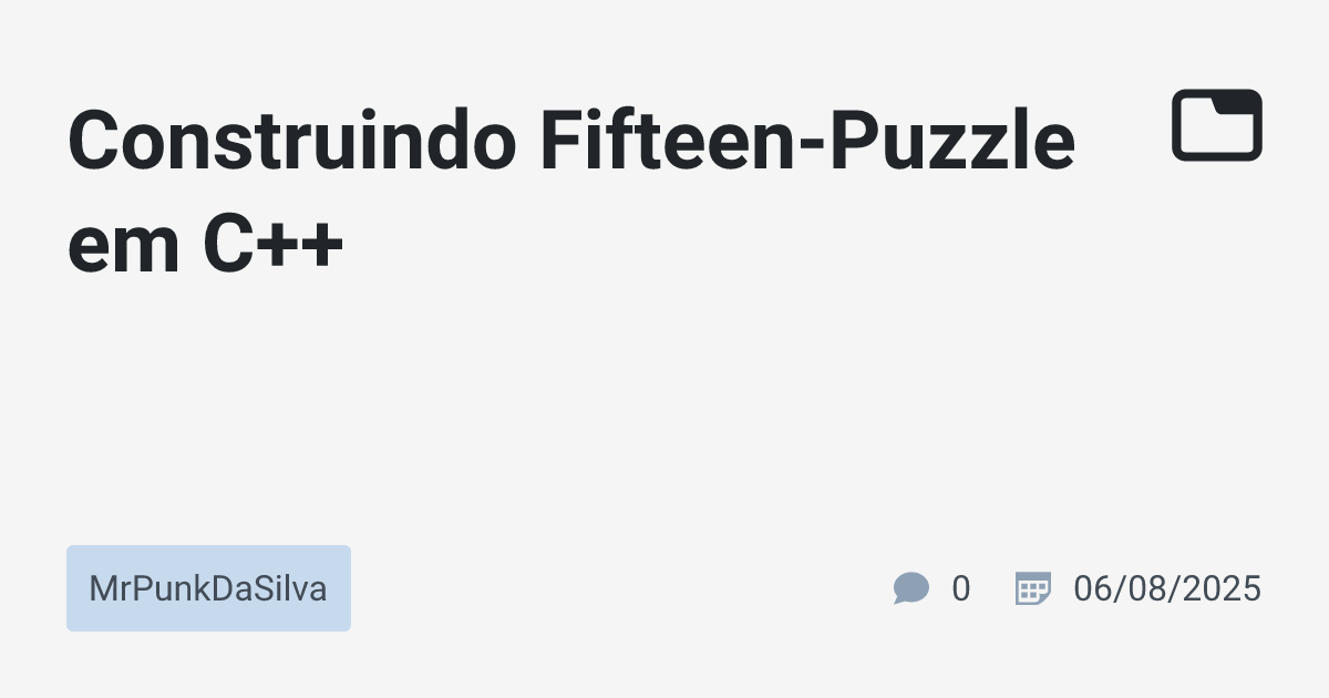 Construindo Fifteen-Puzzle em C++ · MrPunkDaSilva · TabNews