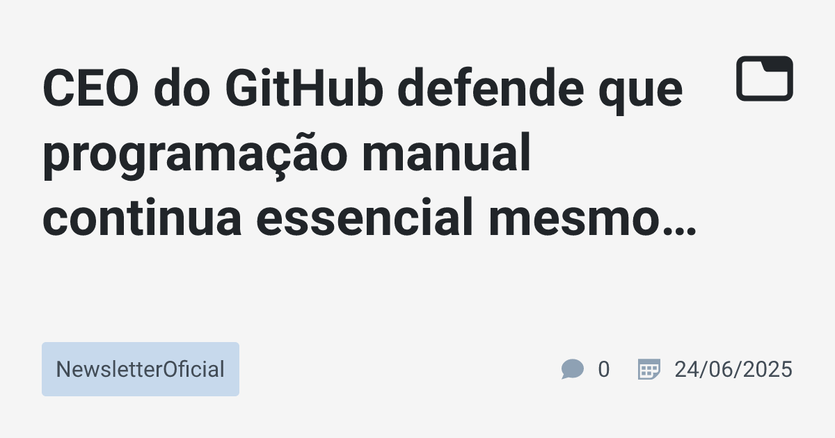 CEO do GitHub defende que programação manual continua essencial mesmo ...