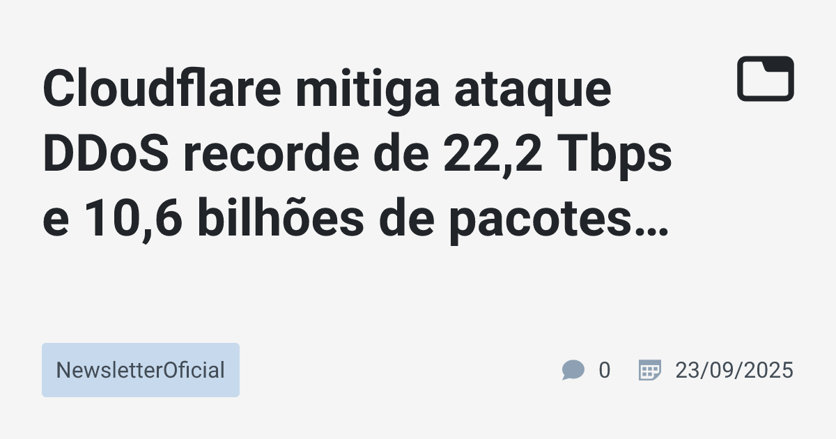 Cloudflare mitiga ataque DDoS recorde de 22,2 Tbps e 10,6 bilhões de ...