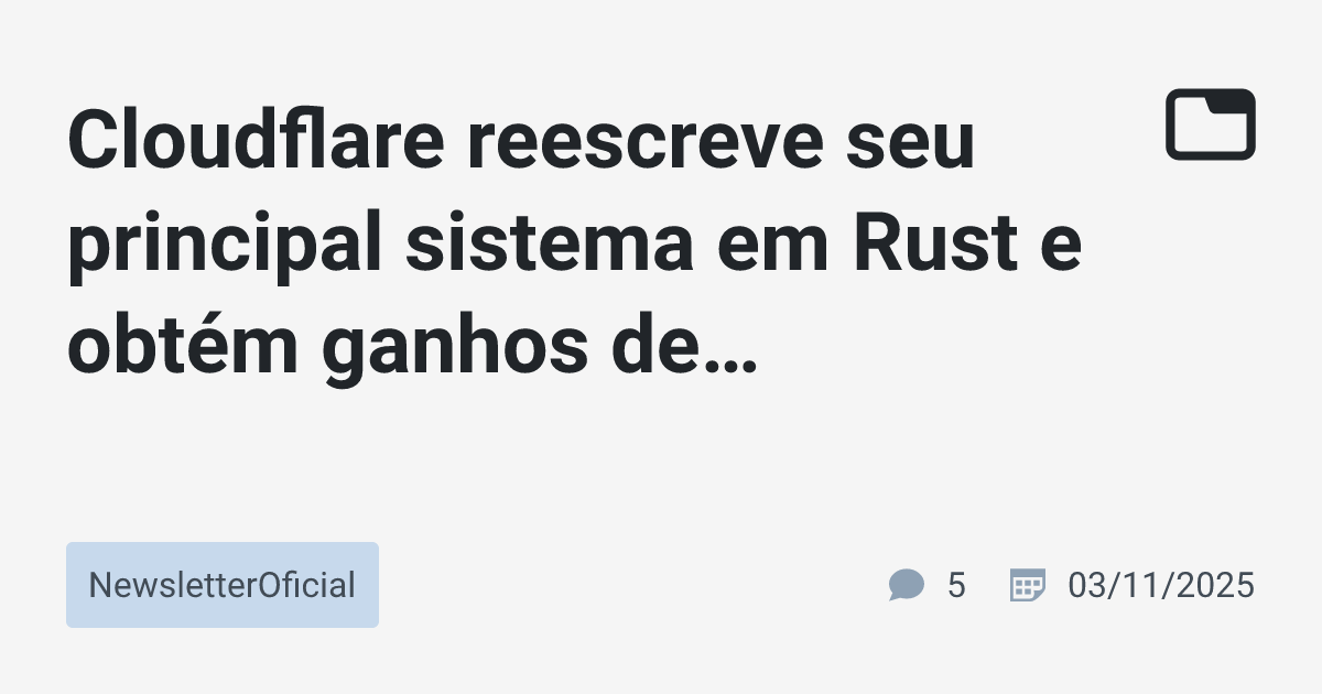 Cloudflare reescreve seu principal sistema em Rust e obtém ganhos de ...