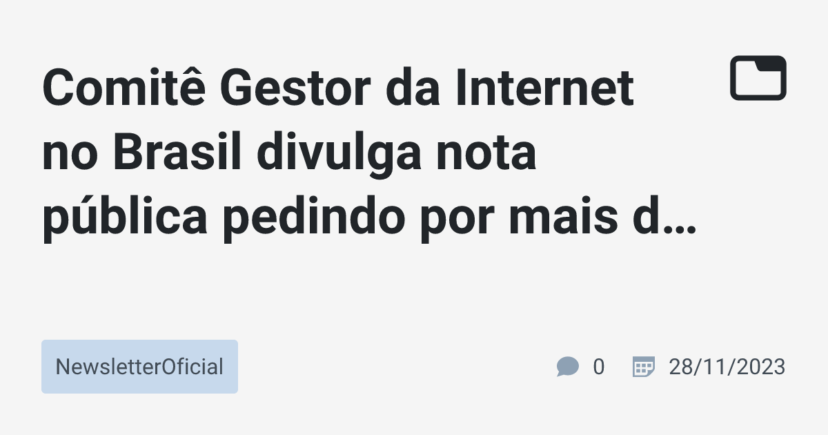 Comitê Gestor da Internet no Brasil divulga nota pública pedindo por ...
