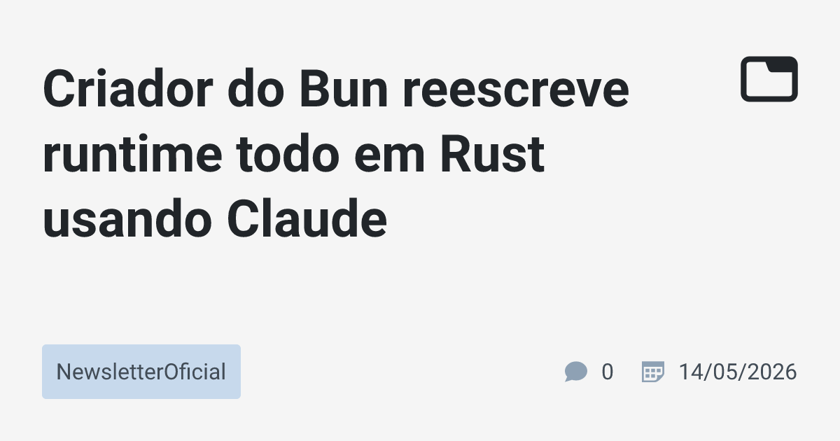 Criador do Bun reescreve runtime todo em Rust usando Claude ...