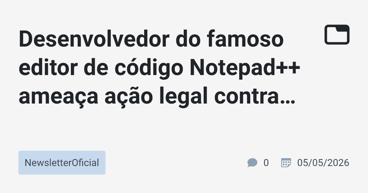 Desenvolvedor do famoso editor de código Notepad++ ameaça ação legal ...