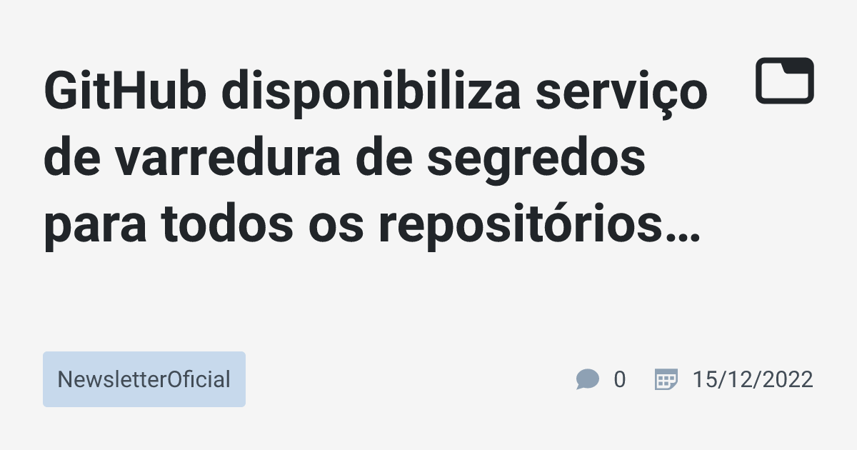 GitHub disponibiliza serviço de varredura de segredos para todos os ...