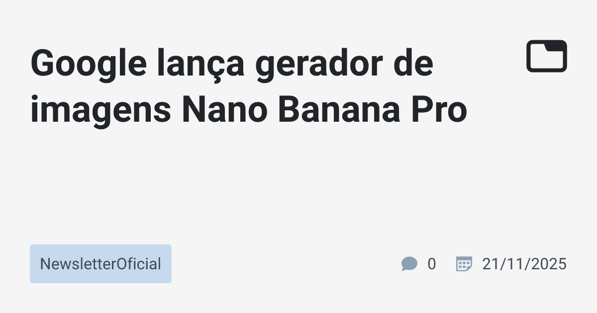 Google lança gerador de imagens Nano Banana Pro · NewsletterOficial ...
