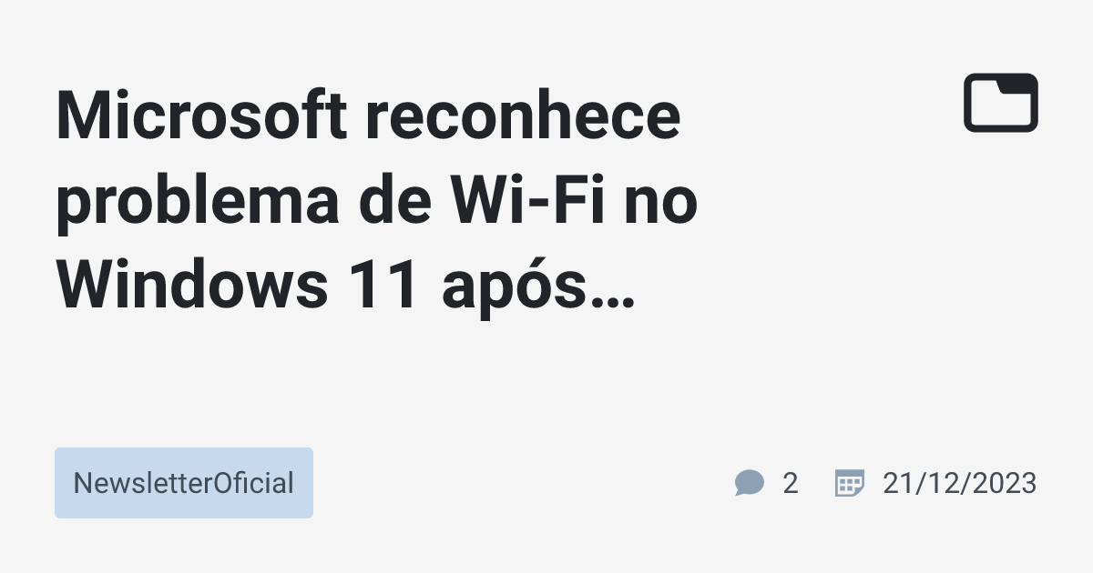 Microsoft reconhece problema de Wi-Fi no Windows 11 após atualização ...