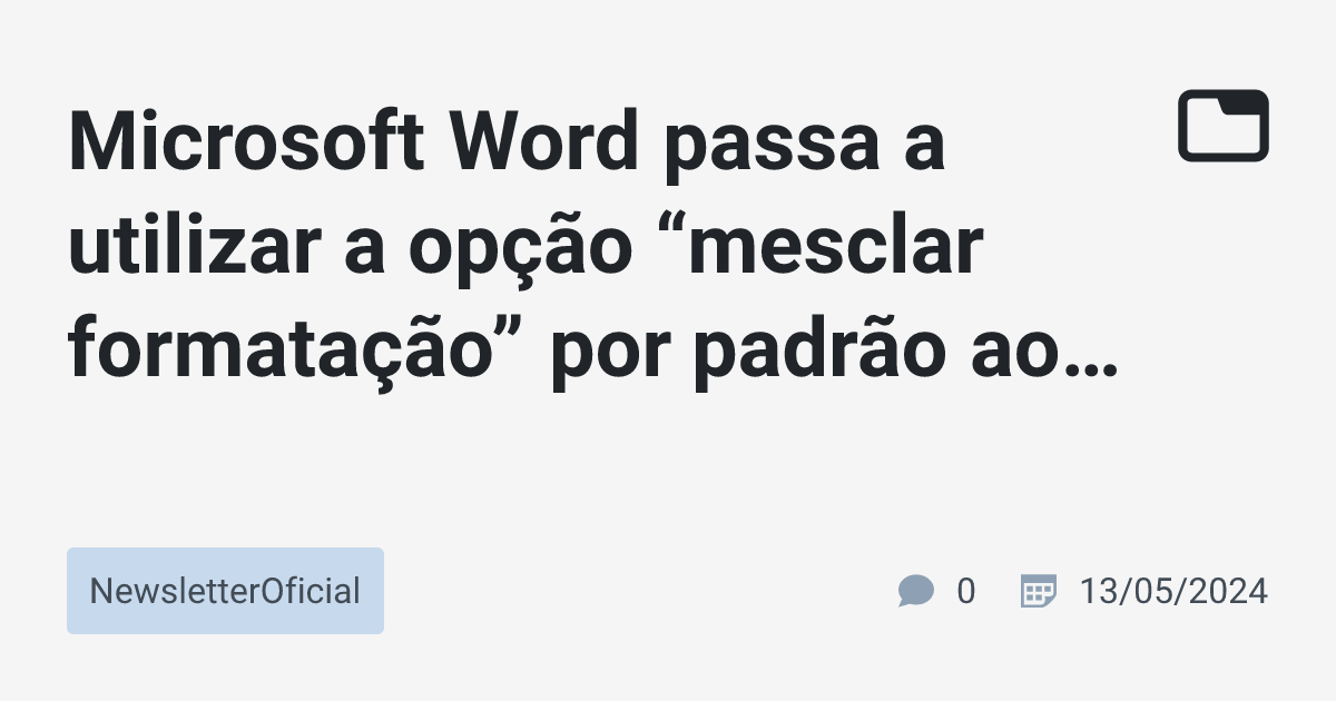 Microsoft Word passa a utilizar a opção “mesclar formatação” por padrão ...