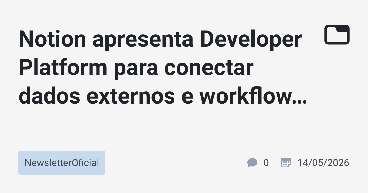 Notion apresenta Developer Platform para conectar dados externos e ...