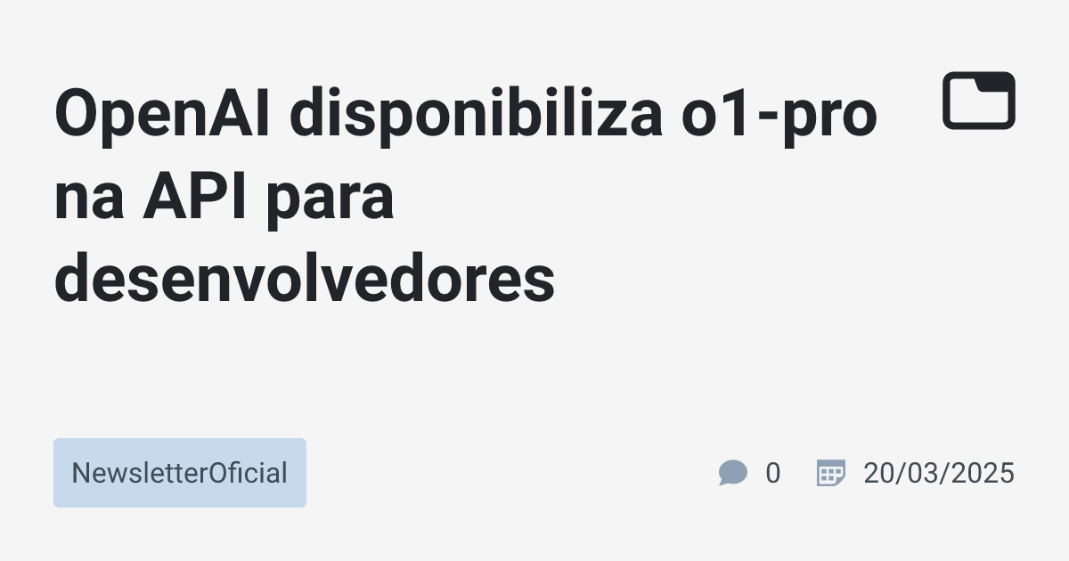 OpenAI disponibiliza o1-pro na API para desenvolvedores ...