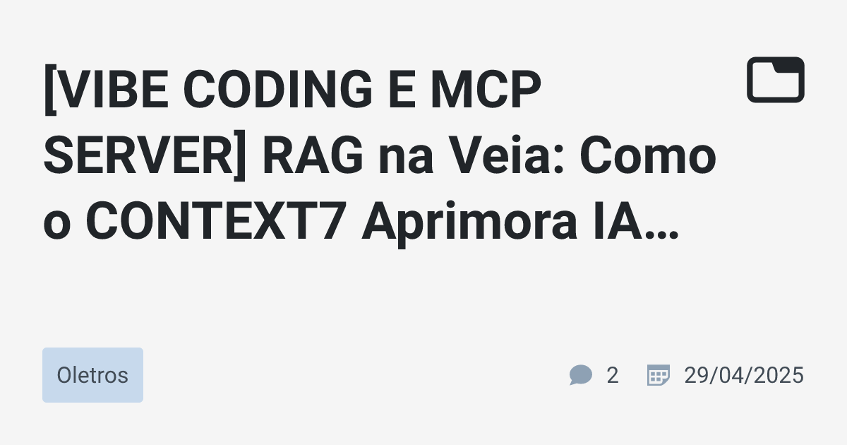 [VIBE CODING E MCP SERVER] RAG na Veia: Como o CONTEXT7 Aprimora IA ...