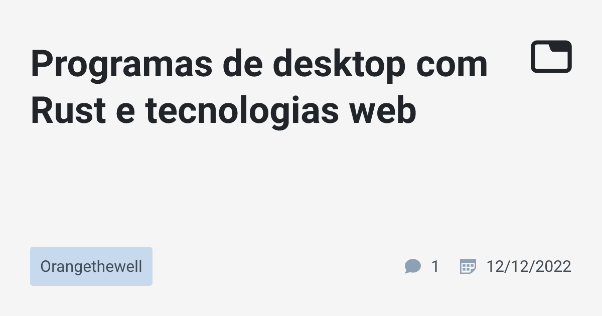 Programas de desktop com Rust e tecnologias web · Orangethewell · TabNews