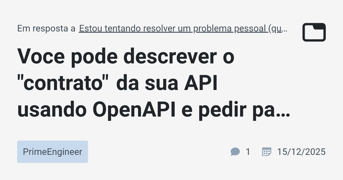 Voce pode descrever o "contrato" da sua API usando OpenAPI e pedir para ...