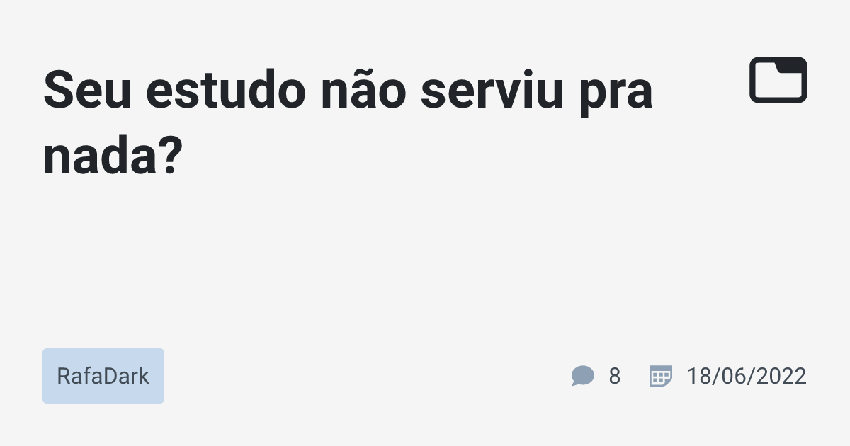 Seu estudo não serviu pra nada? · RafaDark · TabNews