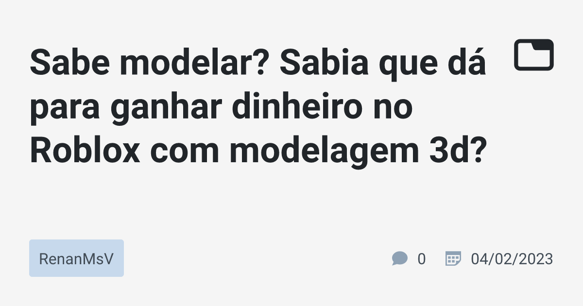 Sabe modelar? Sabia que dá para ganhar dinheiro no Roblox com modelagem 3d?  · RenanMsV · TabNews