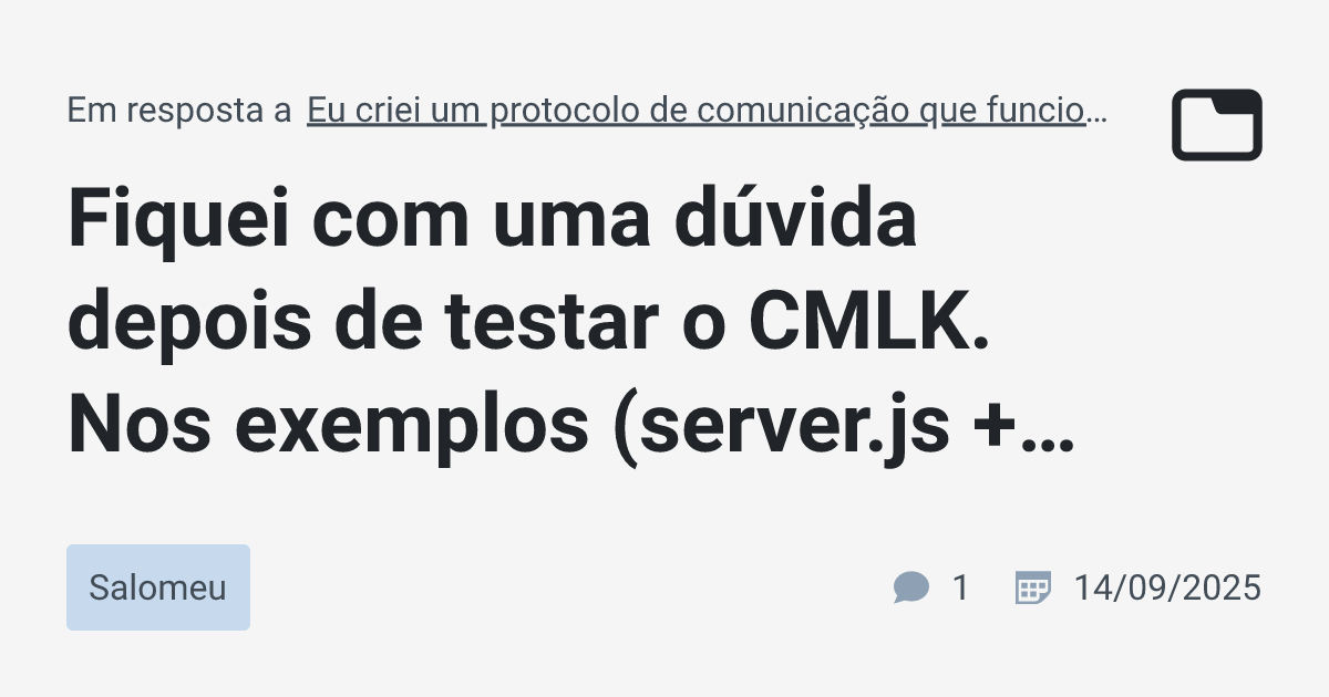 Fiquei com uma dúvida depois de testar o CMLK. Nos exemplos (server.js ...