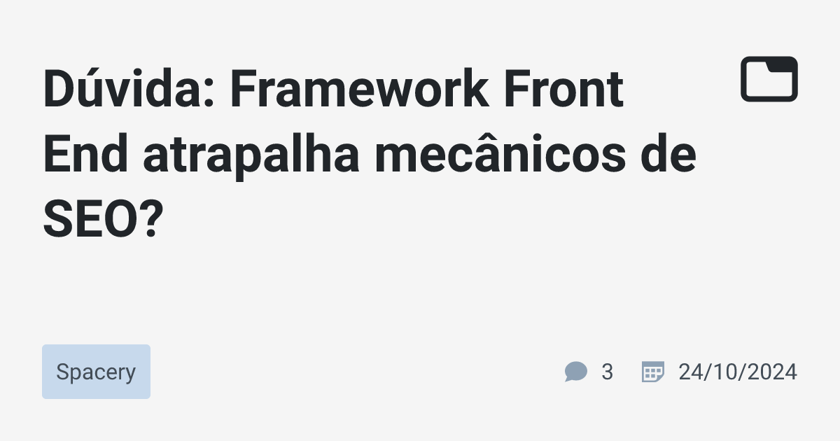 Dúvida: Framework Front End atrapalha mecânicos de SEO? · Spacery · TabNews