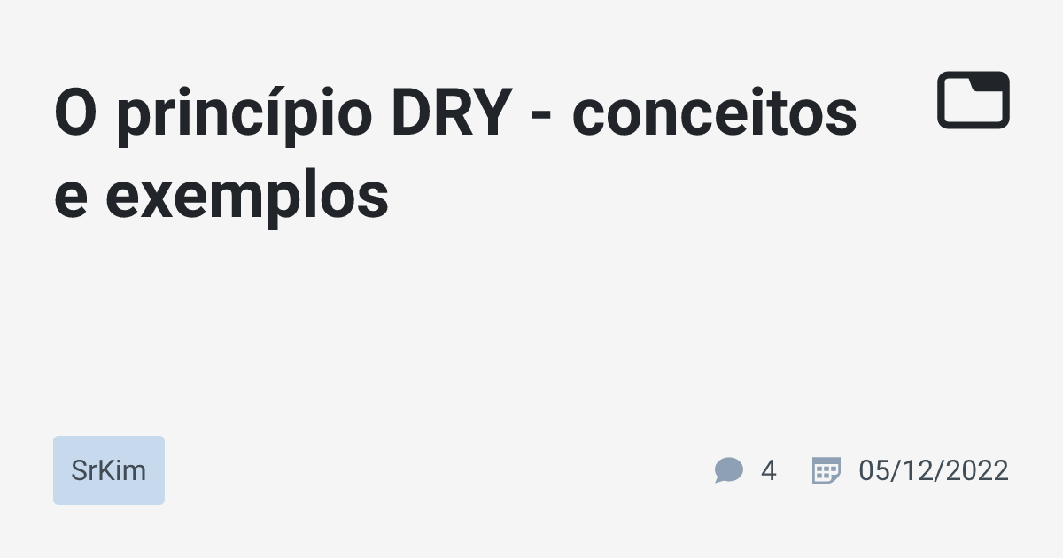 O princípio DRY - conceitos e exemplos · SrKim · TabNews
