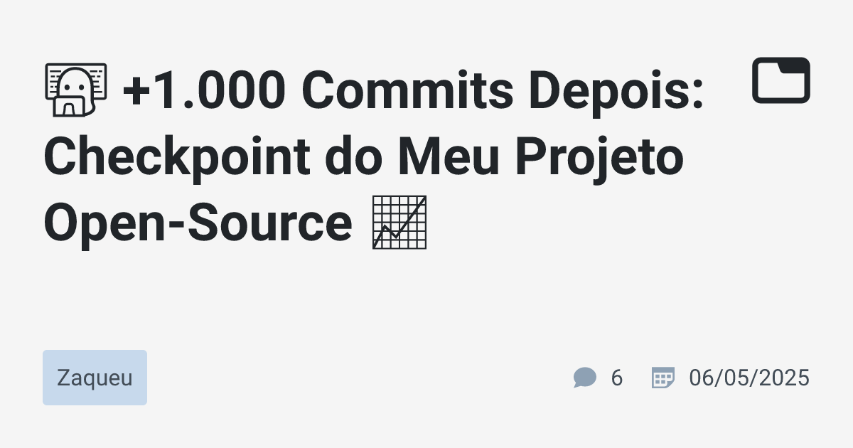 👨🏻‍💻 +1.000 Commits Depois: Checkpoint do Meu Projeto Open-Source 📈 ...